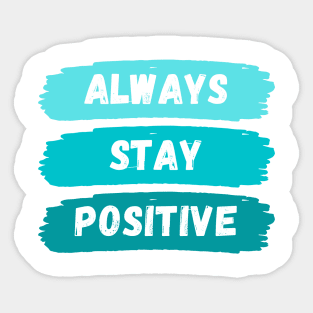 Always Stay Positive Sticker